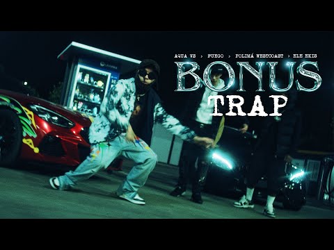 AQUA VS, FUEGO, POLIMA WESTCOAST, ELE EKIS - BONUS TRAP (VIDEO OFICIAL)
