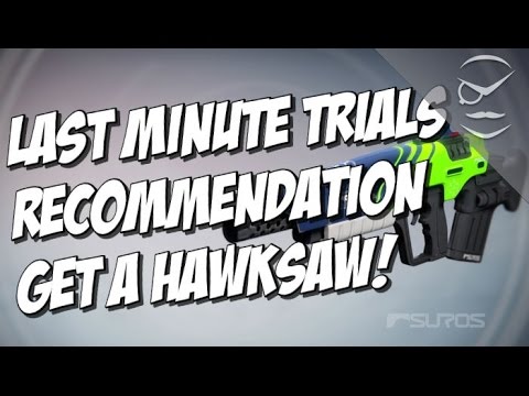 Last Minute Trials Recommendation! Get A Hawksaw!