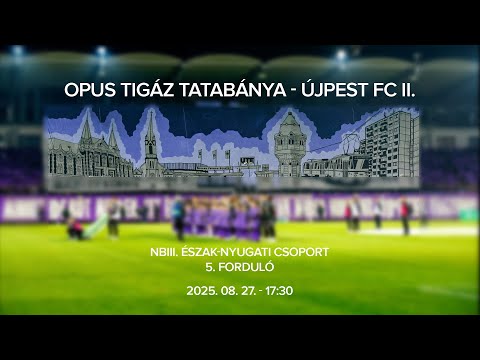 Opus Tigáz Tatabánya - Újpest FC II., NBIII. Észak-Nyugati csoport, 5. forduló