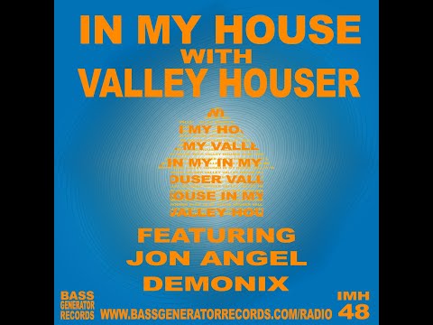 In My House 48 With Valley Houser Feat  Jon Angel & Demonix DJ