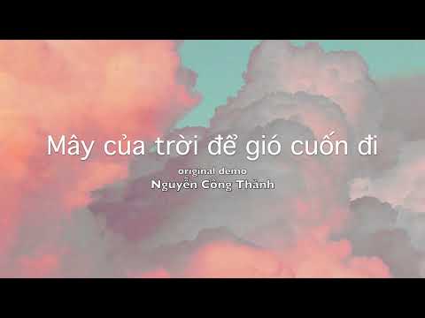 Hoàng Thống - [original demo] Mây của trời để gió cuốn đi