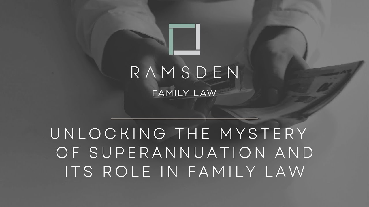 Unlocking the Mystery of Superannuation and its Role in Family Law
