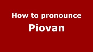 How to pronounce Piovan
