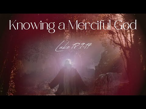 "Knowing a Merciful God" | Sermon June 18, 2023