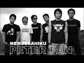 PETER PAN MEMBEBANIKU