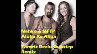 Nahko & MFTP - Aloha Ke Akua (Tantric Decks Dubstep Remix)