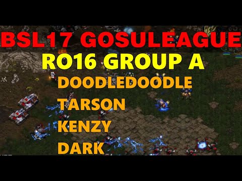BSL17 GosuLeague - RO16 Group A: KenZy, Tarson, OnlyDark, DoodleDoodle StarCraft BroodWar Tournament