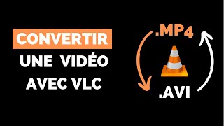 Comment Convertir une Vidéo avec VLC ? Gratuit - Exemple .MP4 vers .AVI