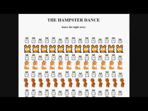 Original HampsterDance circa 1997 (hamsters dancing online)... and peek at the new