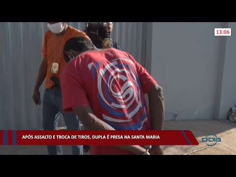 Após assalto e troca de tiros, dupla é presa na Santa Maria 07 02 2022