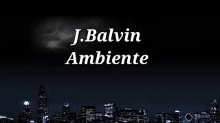 J. Balvin - Ambiente (Lyrics)