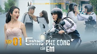 CHÀNG PHI CÔNG CỦA EM - TẬP 1 | WEB DRAMA | ƯNG HOÀNG PHÚC