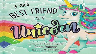 🦄IF YOUR BEST FRIEND IS A UNICORN by Adam Wallace | Kids Books Read Aloud | Childrens Books
