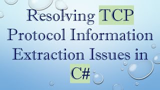 Download the video "Resolving TCP Protocol Information Extraction Issues in C#"