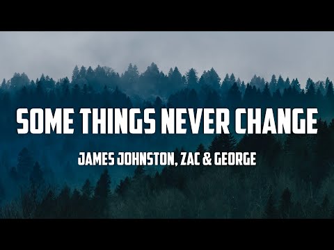James Johnston, Zac & George - SOME THINGS NEVER CHANGE (Lyrics)