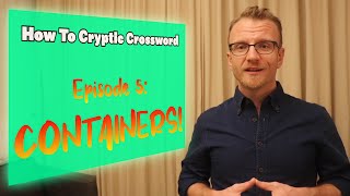 How To Cryptic Crossword - Episode 5: Containers