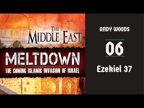 Middle East Meltdown 06. Ezekiel 37. Israel's Restoration. Ezekiel 37:9-13