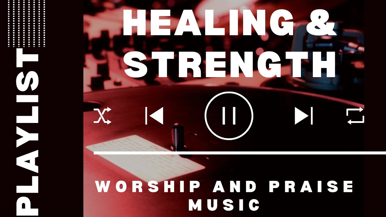 Best Christian Worship Songs of Healing and Strength - Nonstop Christian Song Playlist