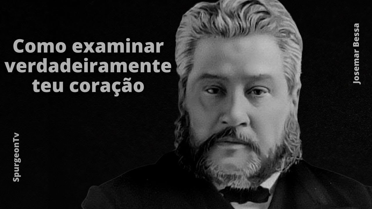 Como examinar verdadeiramente teu coração | C. H. Spurgeon ( 1834 - 1892 )