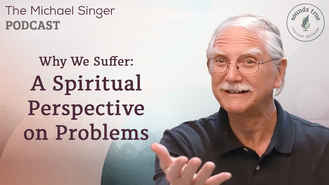 Why We Suffer A Spiritual Perspective on Problems | The Michael Singer Podcast