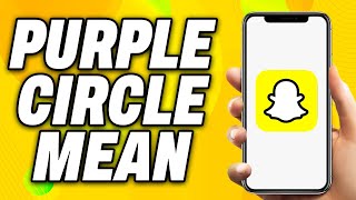 What Does The Purple Circle Mean On Snapchat - Quick Fix