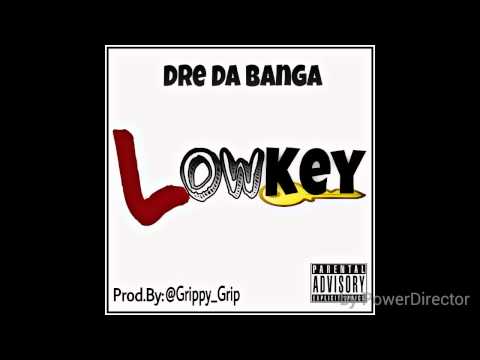 Dre Da Banga - Lowkey (Prod.By Grip)