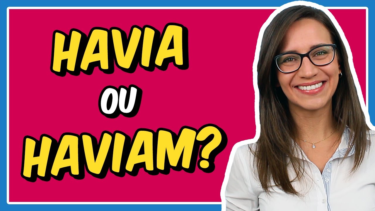 HAVIA ou HAVIAM? HOUVE ou HOUVERAM? Saiba como usar o verbo HAVER
