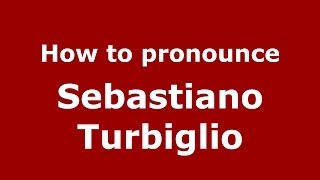 How to pronounce Sebastiano Turbiglio