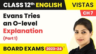 Evans Tries an O-level - Explanation (Part 1) | Class 12 English Vistas Chapter 7 (2022-23)
