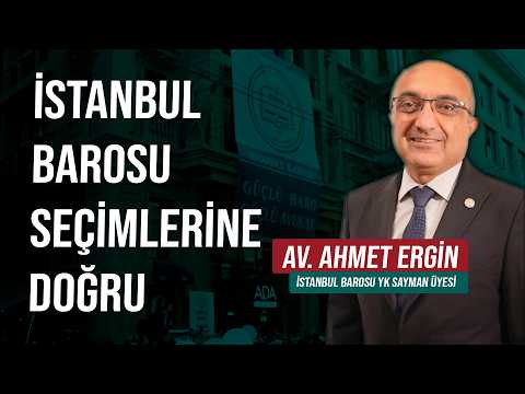 İstanbul Barosu'nda seçimlere doğru | Av. Ahmet Ergin