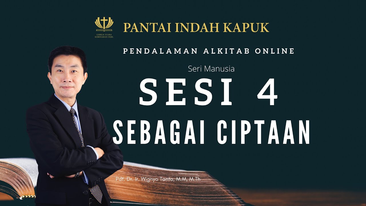 Kitab Kejadian (Sesi 4) – Sebagai Ciptaan – Pdt. Dr. Ir. Wignyo Tanto, M.M, M.Th