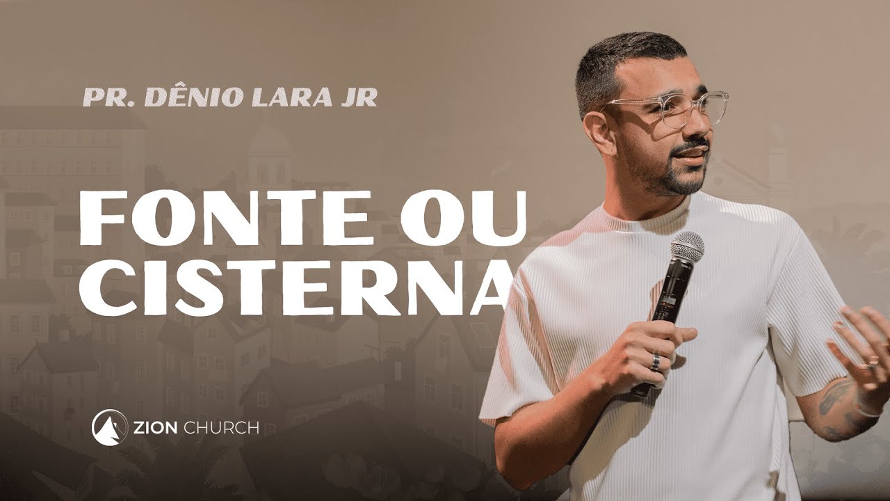 FONTE OU CISTERNA - PR.DÊNIO LARA JR. // Zion Church Lisboa