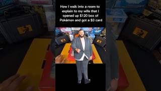 How I walk into a room to explain to my wife that I opened up $120 box of Pokémon and got a $3 card.