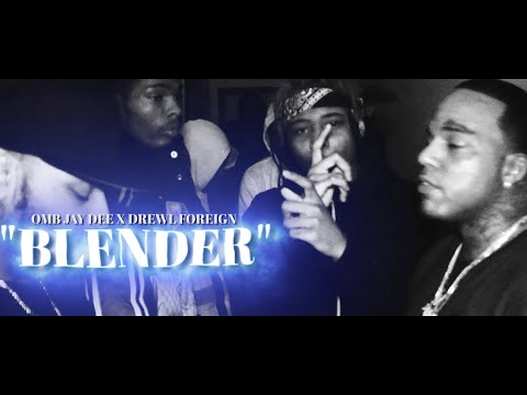 OMB JAY DEE x DREWL FOREIGN - "BLENDER" (OFFICIAL MUSIC VIDEO)