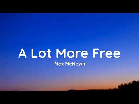 Max McNown - A Lot More Free (lyrics)