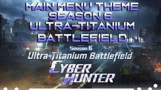 Cyber Hunter OST - Main Menu Theme | Season 6 Ultra Titanium Battlefield [HQ] 🎶