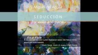 Miguel del Aguila SEDUCCIÓN for violin and piano, Colin Sorgi,Jooeun Pak IUMUSIC LAMC Recordings