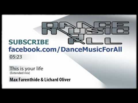 Max Farenthide & Richard Oliver - This is your life (Extended mix) OFFICIAL HQ