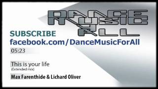 Max Farenthide & Richard Oliver - This is your life (Extended mix) OFFICIAL HQ