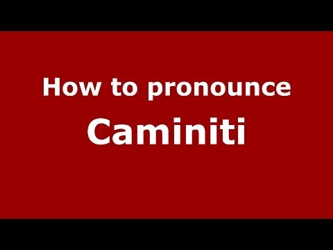 How to pronounce Caminiti (Italian/Italy) - PronounceNames.com