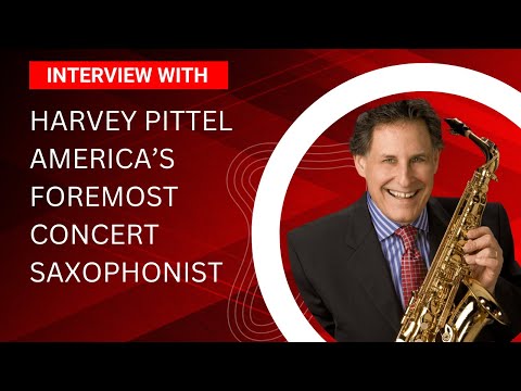 Interview with Harvey Pittel, America's foremost concert saxophonist.