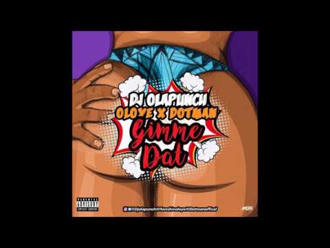 Dj Olapunch featuring Oloye and Dotman   GIMME DAT (2016) produced by Dotman
