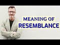 Resemblance | Meaning of resemblance