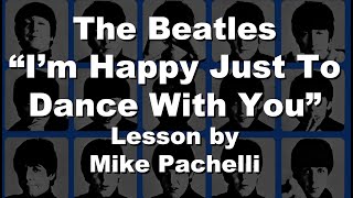 The Beatles - I'm Happy Just To Dance With You LESSON by Mike Pachelli