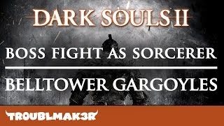 Dark Souls II Boss Fight (Sorcerer Build): Belltower Gargoyles