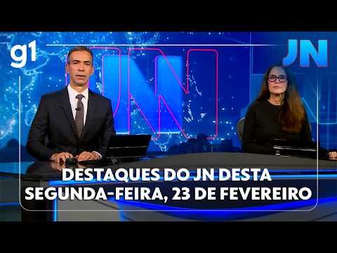 Jornal Nacional: veja os destaques do JN desta segunda-feira, 23 de fevereiro