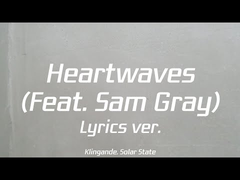 Klingande, Solar State - Heartwaves (Feat. Sam Gray) Lyrics ver.