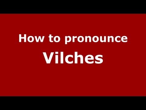 How to Pronounce Vilches - PronounceNames.com