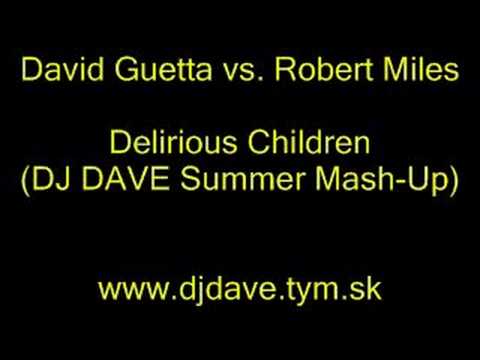 David Guetta vs. Robert Miles - Delirious Children (DJ Dave)