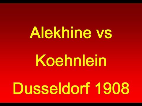 Alekhine vs Koehnlein - Dusseldorf 1908